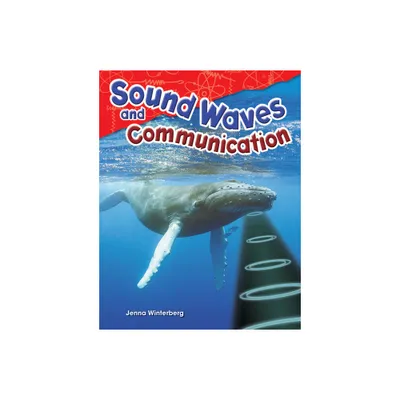 Sound Waves and Communication - (Science: Informational Text) by Jenna Winterberg (Paperback)