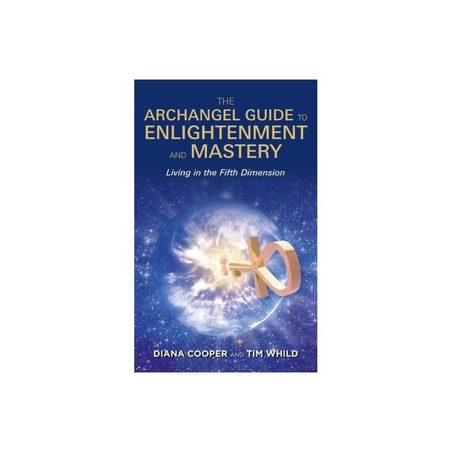 The Archangel Guide to Enlightenment and Mastery - by Diana Cooper & Tim Whild (Paperback)