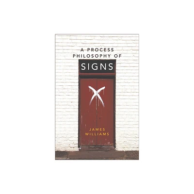 A Process Philosophy of Signs - by James Williams (Paperback)