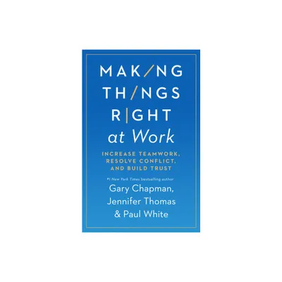 Making Things Right at Work - by Gary Chapman & Jennifer M Thomas & Paul White (Paperback)