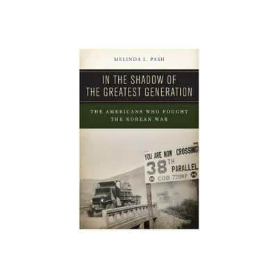 In the Shadow of the Greatest Generation - by Melinda L Pash (Paperback)