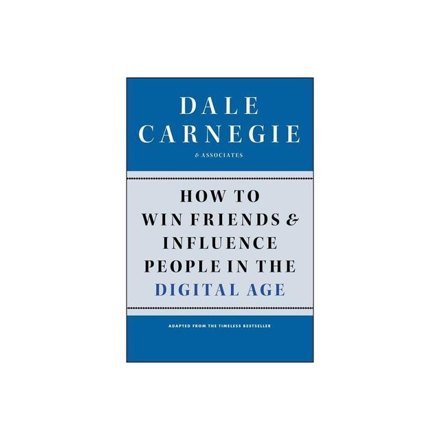 How to Win Friends and Influence People in the Digital Age - (Dale Carnegie Books) by Dale Carnegie (Paperback)