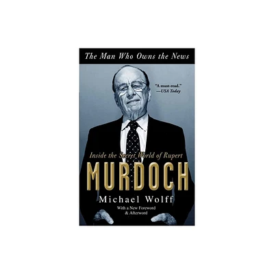 The Man Who Owns the News - by Michael Wolff (Paperback)