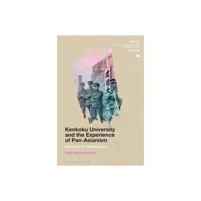 Kenkoku University and the Experience of Pan-Asianism - (Soas Studies in Modern and Contemporary Japan) by Yuka Hiruma Kishida (Paperback)