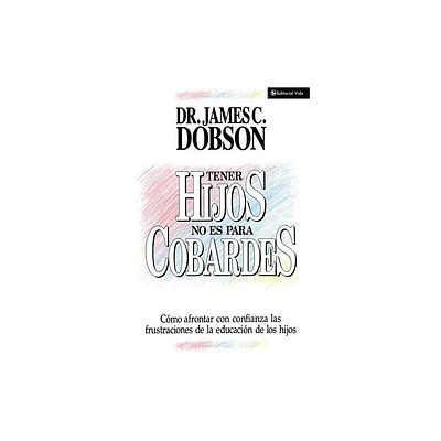 Tener Hijos No Es Para Cobardes - by James C Dobson (Paperback)