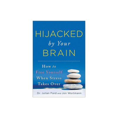 Hijacked by Your Brain - by Julian Ford & Jon Wortmann (Paperback)