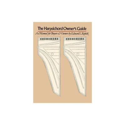 The Harpsichord Owners Guide - by Edward L Kottick (Paperback)