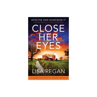 Close Her Eyes - (Detective Josie Quinn) by Lisa Regan (Paperback)