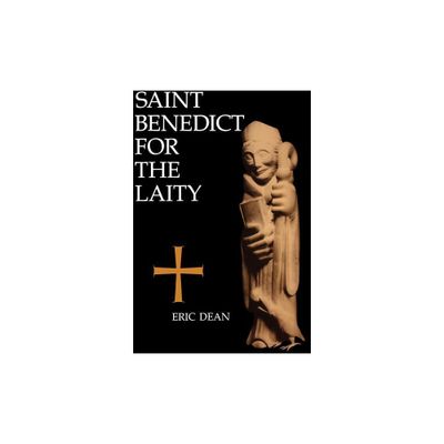 Saint Benedict for the Laity - by Eric Dean (Paperback)