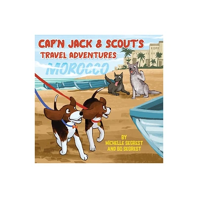 Capn Jack & Scouts Travel Adventures (Book 2 - MOROCCO) - by Michelle Segrest & Bo Segrest (Paperback)