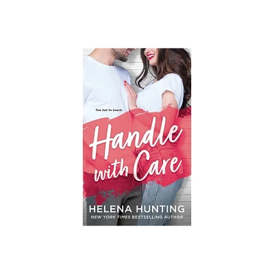 Handle With Care - by Helena Hunting (Paperback)