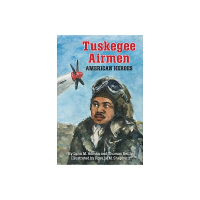 Tuskegee Airmen - by Lynn M Homan & Thomas Reilly (Paperback)