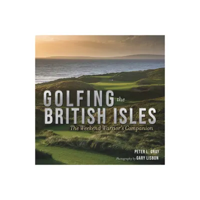 Golfing the British Isles - by Peter Gray (Hardcover)