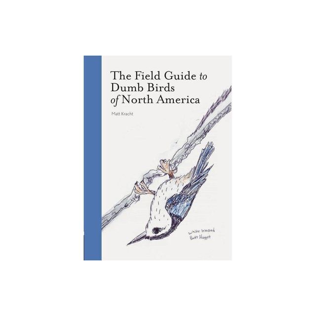 The Field Guide to Dumb Birds of North America (Bird Books, Books for Bird Lovers, Humor Books) - by Matt Kracht (Paperback)