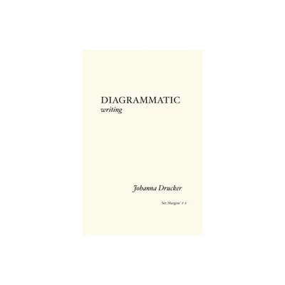 Diagrammatic Writing - by Johanna Drucker (Paperback)