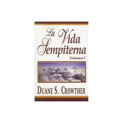 La Vida Sempiterna, Volumen I - by Duane S Crowther (Paperback)