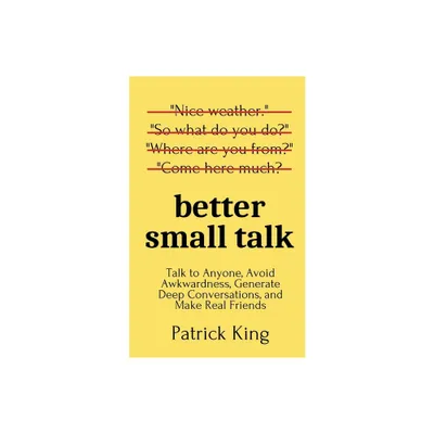 Better Small Talk - by Patrick King (Paperback)