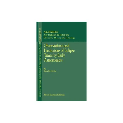 Observations and Predictions of Eclipse Times by Early Astronomers - (Archimedes) by J M Steele (Hardcover)