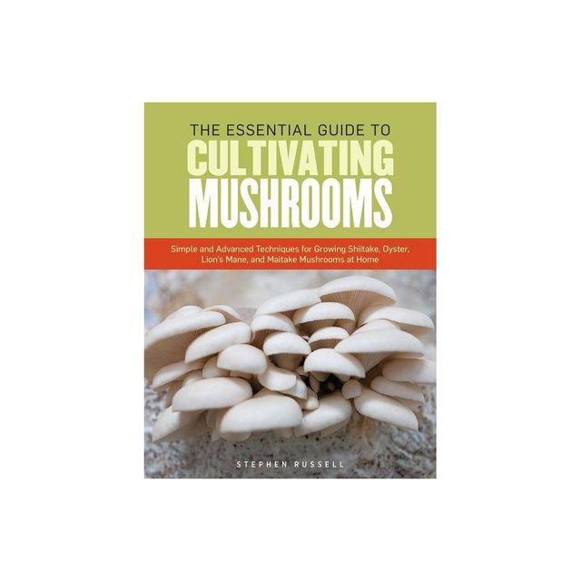 The Essential Guide to Cultivating Mushrooms - by Stephen Russell (Paperback)