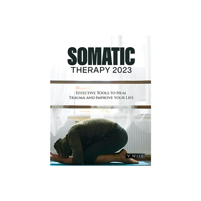 Somatic Therapy 2023 - by V Wise (Paperback)