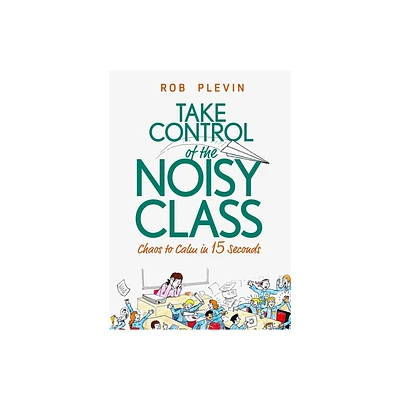 Take Control of the Noisy Class - by Rob Plevin (Paperback)