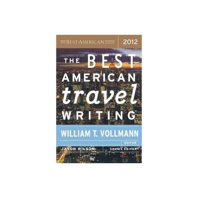 Best American Travel Writing (2012) - by William T Vollmann & Jason Wilson (Paperback)