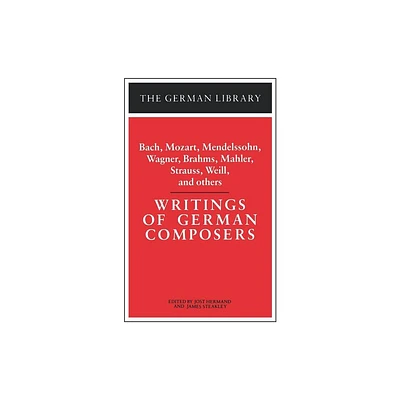 Writings of German Composers: Bach, Mozart, Mendelssohn, Wagner, Brahms, Mahler, Strauss, Weill, and - (German Library) (Paperback)