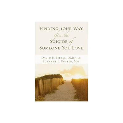 Finding Your Way After the Suicide of Someone You Love - by David B Biebel & Suzanne L Foster (Paperback)