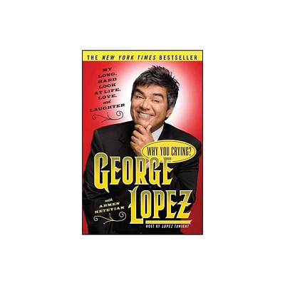 Why You Crying? - by George Lopez (Paperback)