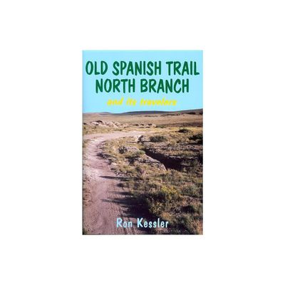 Old Spanish Trail North Branch - by Ron Kessler (Paperback)