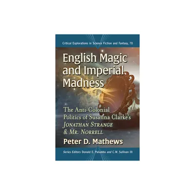 English Magic and Imperial Madness - (Critical Explorations in Science Fiction and Fantasy) by Peter D Mathews (Paperback)