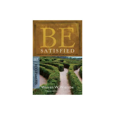 Be Satisfied: Looking for the Answer to the Meaning of Life - (Be Series Commentary) 2nd Edition by Warren W Wiersbe (Paperback)