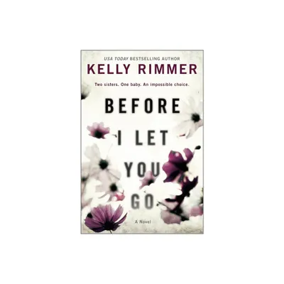 Before I Let You Go - by Kelly Rimmer (Paperback)