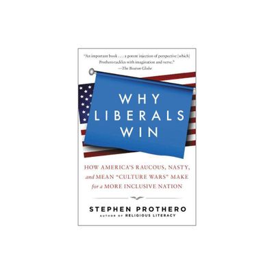 Why Liberals Win (Even When They Lose Elections) - by Stephen Prothero (Paperback)