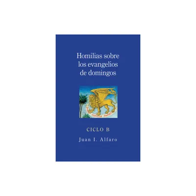 Homilias Sobre los Evangelios de Domingos, Ciclo B - by Juan I Alfaro (Paperback)