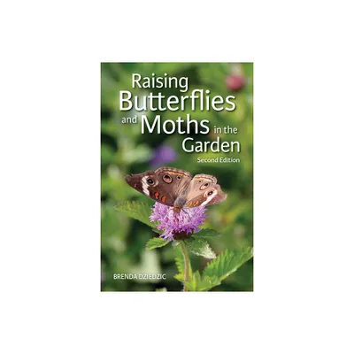 Raising Butterflies and Moths in the Garden - 2nd Edition by Brenda Dziedzic (Paperback)