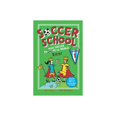 Soccer School Season 1: Where Soccer Explains (Rules) the World - by Alex Bellos & Ben Lyttleton (Paperback)