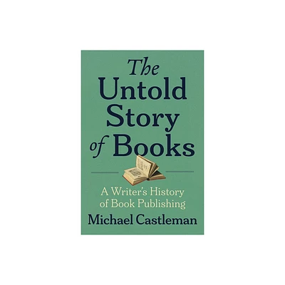 The Untold Story of Books - by Michael Castleman (Paperback)