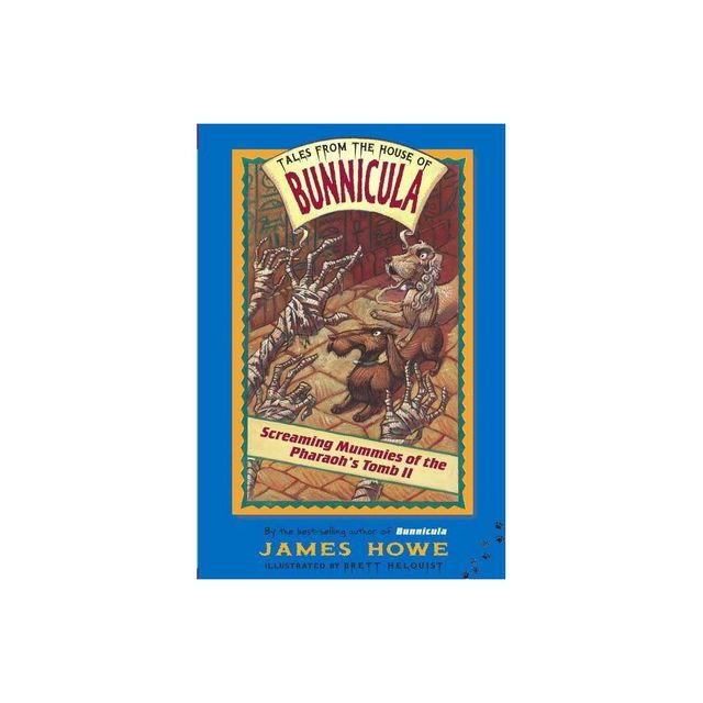 Screaming Mummies of the Pharaohs Tomb II - (Tales from the House of Bunnicula) by James Howe (Paperback)