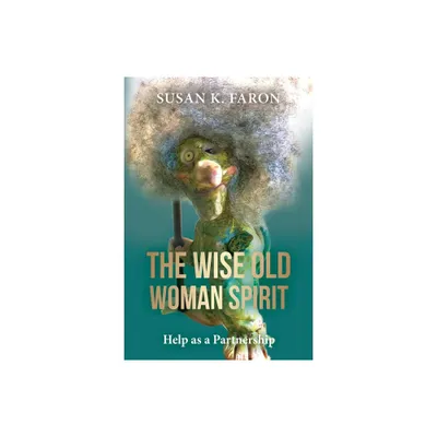 The Wise Old Woman Spirit - by Susan K Faron (Paperback)