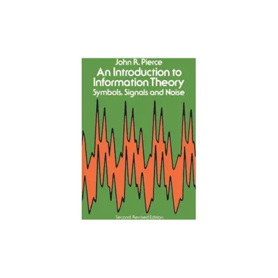 An Introduction to Information Theory - (Dover Books on Mathematics) 2nd Edition by John R Pierce (Paperback)