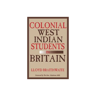 Colonial West Indian Students in Britain - by Lloyd Braithwaite (Paperback)