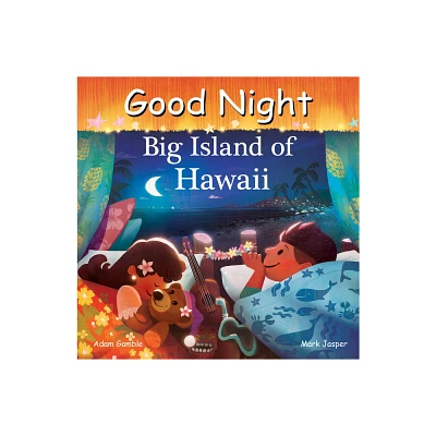 Good Night Big Island of Hawaii - (Good Night Our World) by Adam Gamble & Mark Jasper (Board Book)