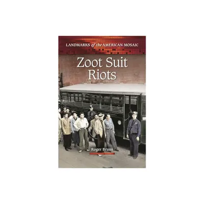 Zoot Suit Riots - (Landmarks of the American Mosaic) by Roger Bruns (Hardcover)