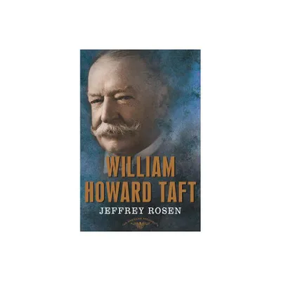 William Howard Taft - (American Presidents) by Jeffrey Rosen (Hardcover)