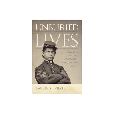 Unburied Lives - by Laurie a Wilkie (Paperback)