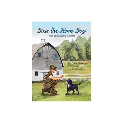 Dixie the Farm Dog - by Darcy Perehinys & Colleen Ewing (Hardcover)