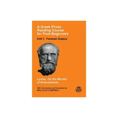 A Greek Prose Course: Unit 1 - (Greek Prose Reading Course for Post-Beginners. Unit 1, Foren) by Lysias (Paperback)