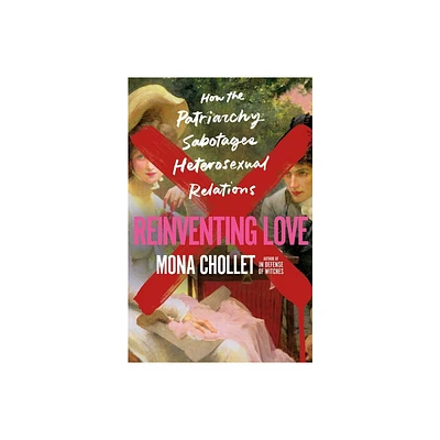 Reinventing Love - by Mona Chollet (Hardcover)