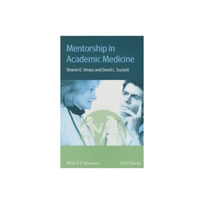 Mentorship in Academic Medicin - by Sharon E Straus & David L Sackett (Paperback)